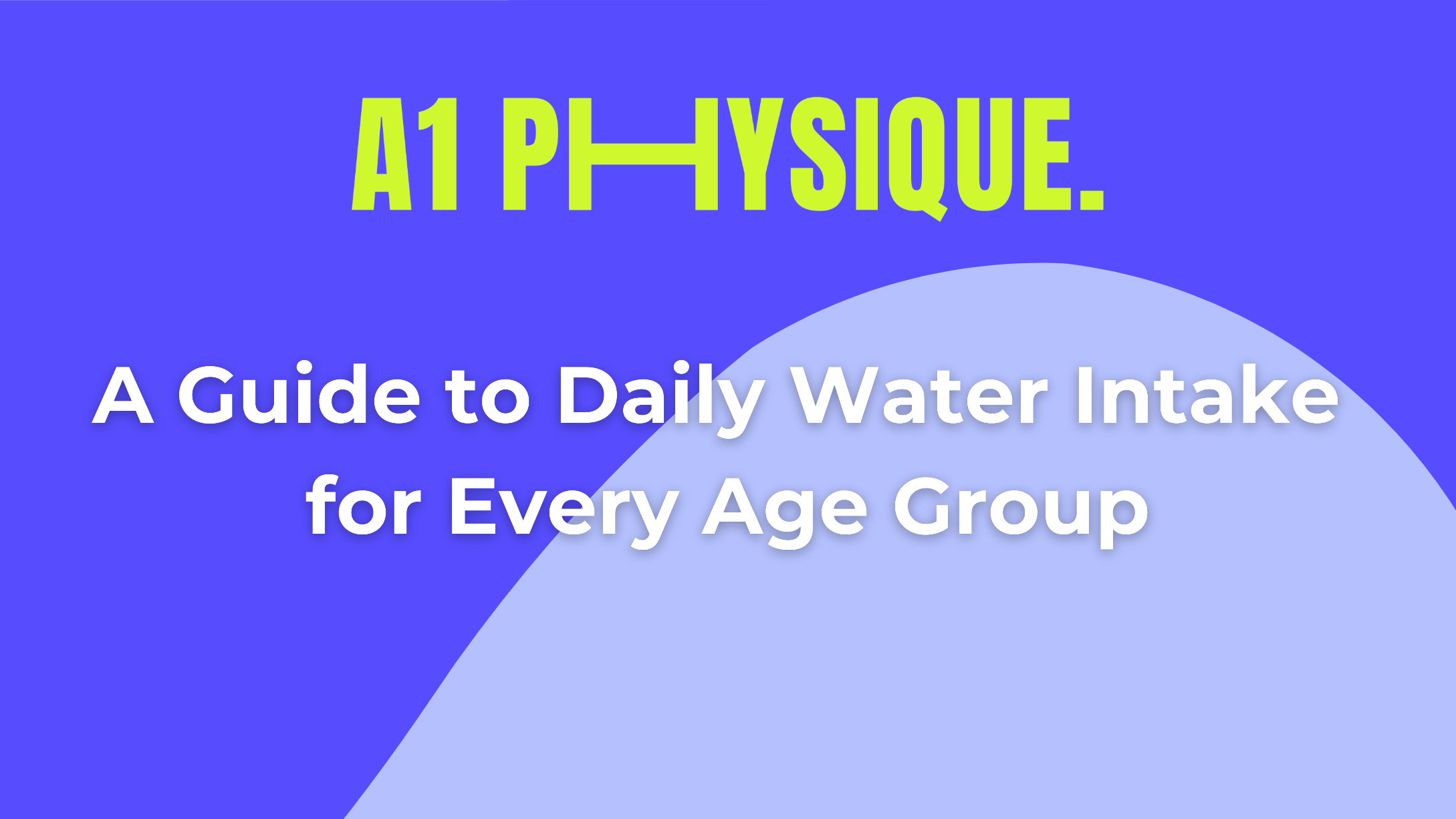 A Guide to Daily Water Intake for Every Age Group